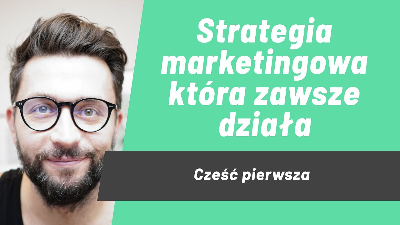 Skuteczna strategia marketingowa,  która zawsze działa w każdej firmie - part 1