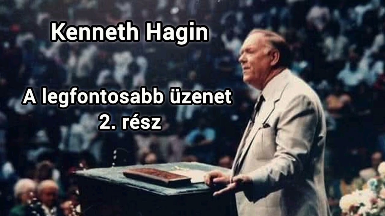 A legfontosabb üzenet 2. rész - Kenneth Hagin