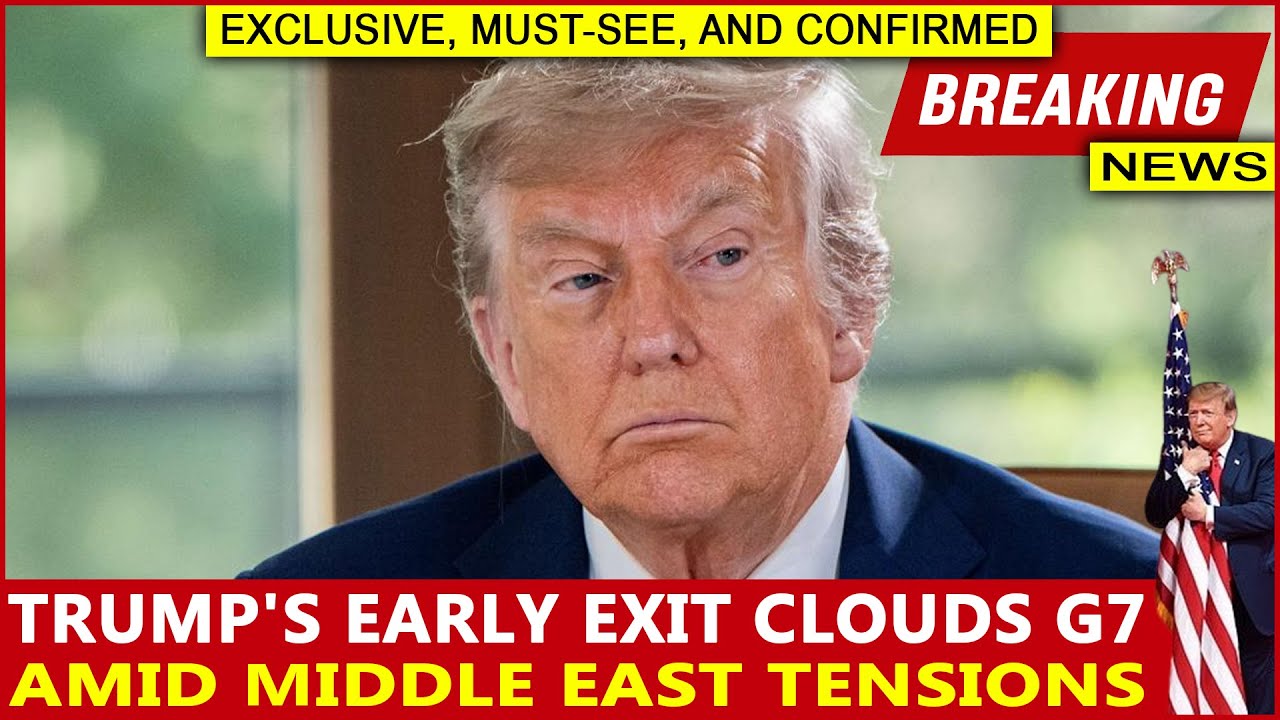 Trump's Early Exit Clouds G7 Amid Middle East Tensions
