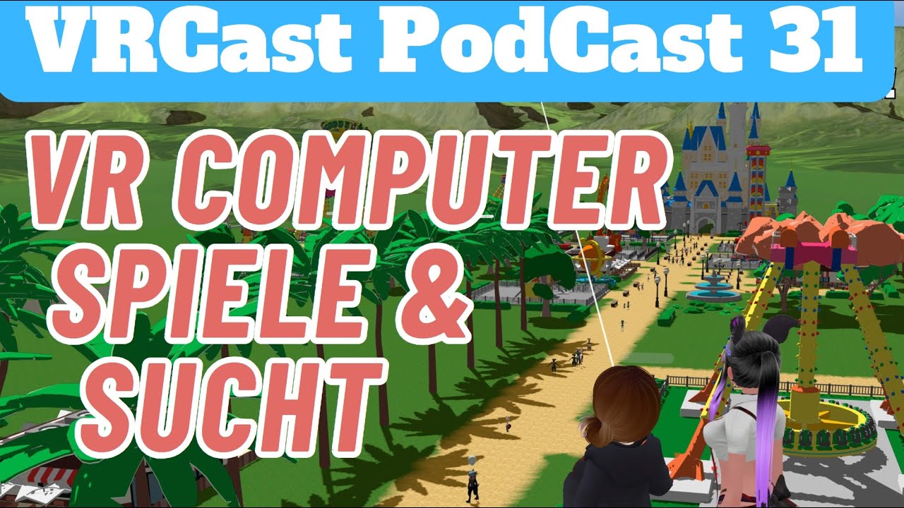 VRCast, die VR Podcast Show #31 / VR Computerspiele und die Sucht