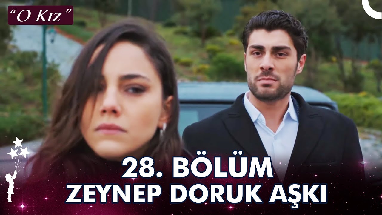 Zeynep Doruk Aşkı 28. Bölüm | Aşkın Ateşi Yakarmış - O Kız