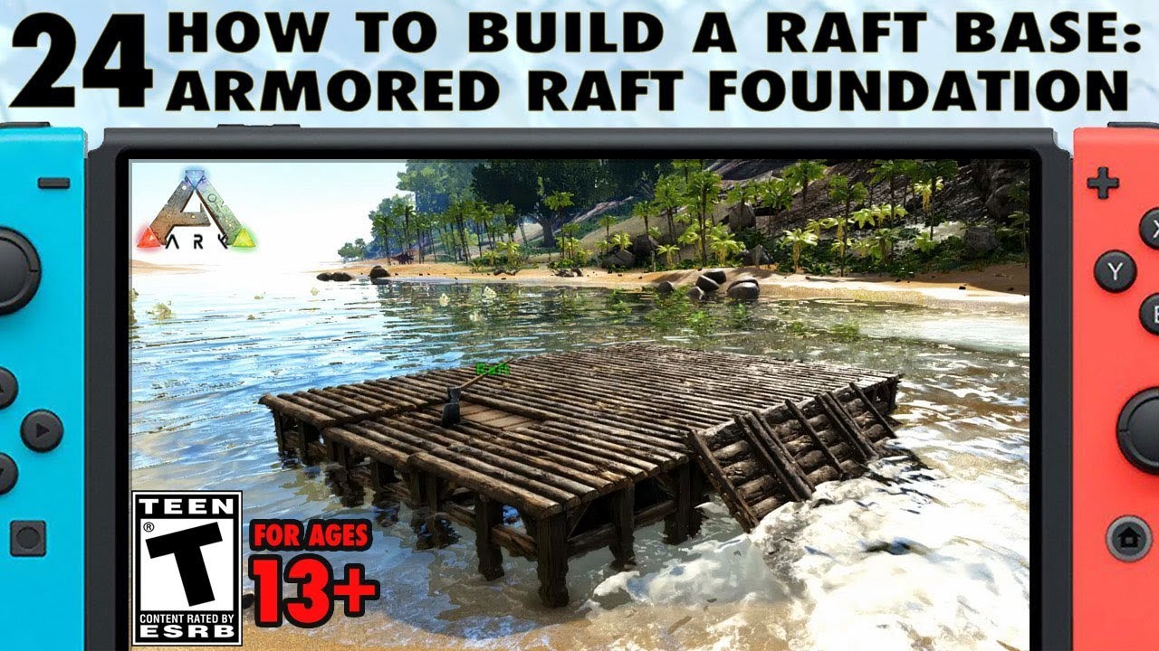 24: How to Build a Raft Base on Switch - The Armored Raft Foundation - The Ark Switch Survival Guide