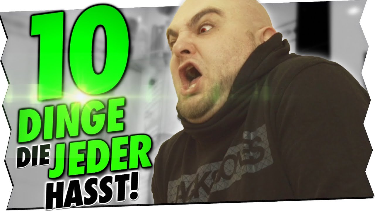 10 DINGE DIE JEDER HASST!