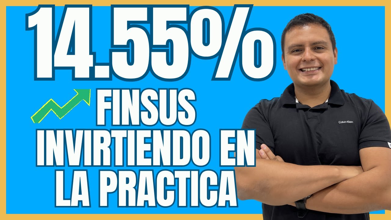 Invertimos $10,000 en FINSUS a 14.55% Anual. Aprende en la Práctica.