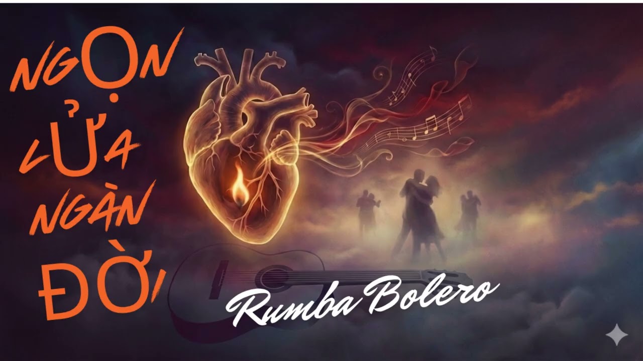 NGỌN LỬA NGÀN ĐỜI | Ca Khúc Trữ Tình Rumba Bolero Đầy Da Diết