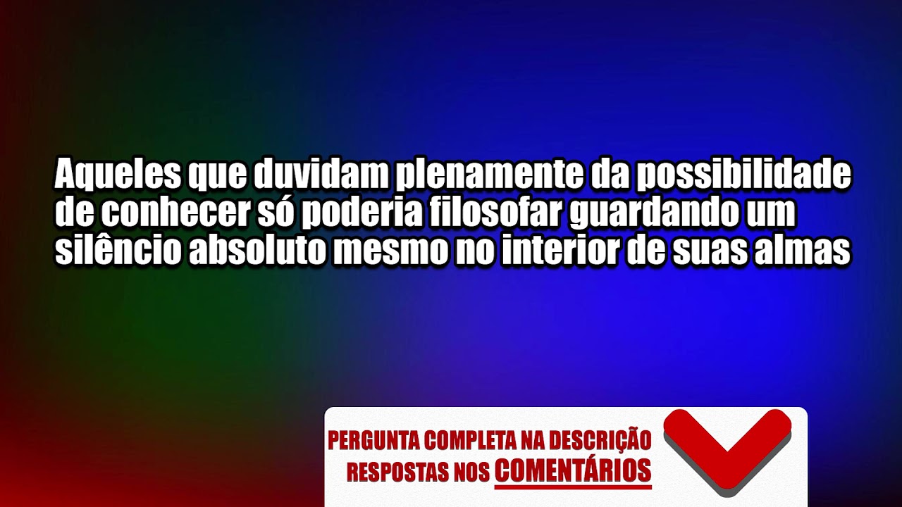 Para o filósofo frânces Jacques Maritain (1882-1973) aqueles que duvidam plenamente da possibilidade