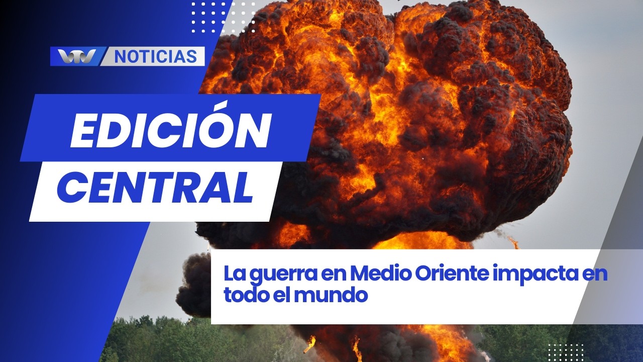 Edición Central 17/03 | La guerra en Medio Oriente impacta en todo el mundo