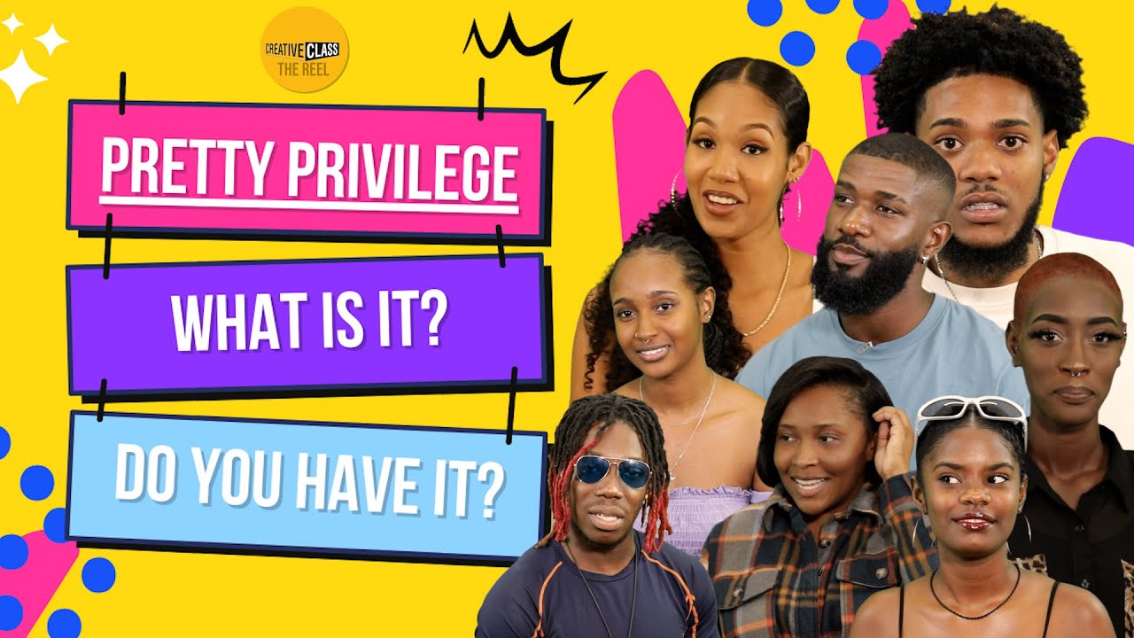 Pretty Privilege / What is it?/ Do you have it?/Creative Class/ The Reel