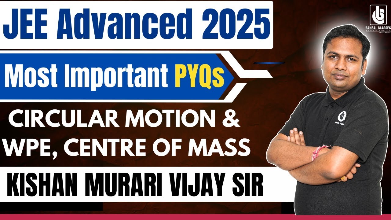 JEE Advanced 2025 PYQ Series | Circular Motion + WPE + Centre of Mass |