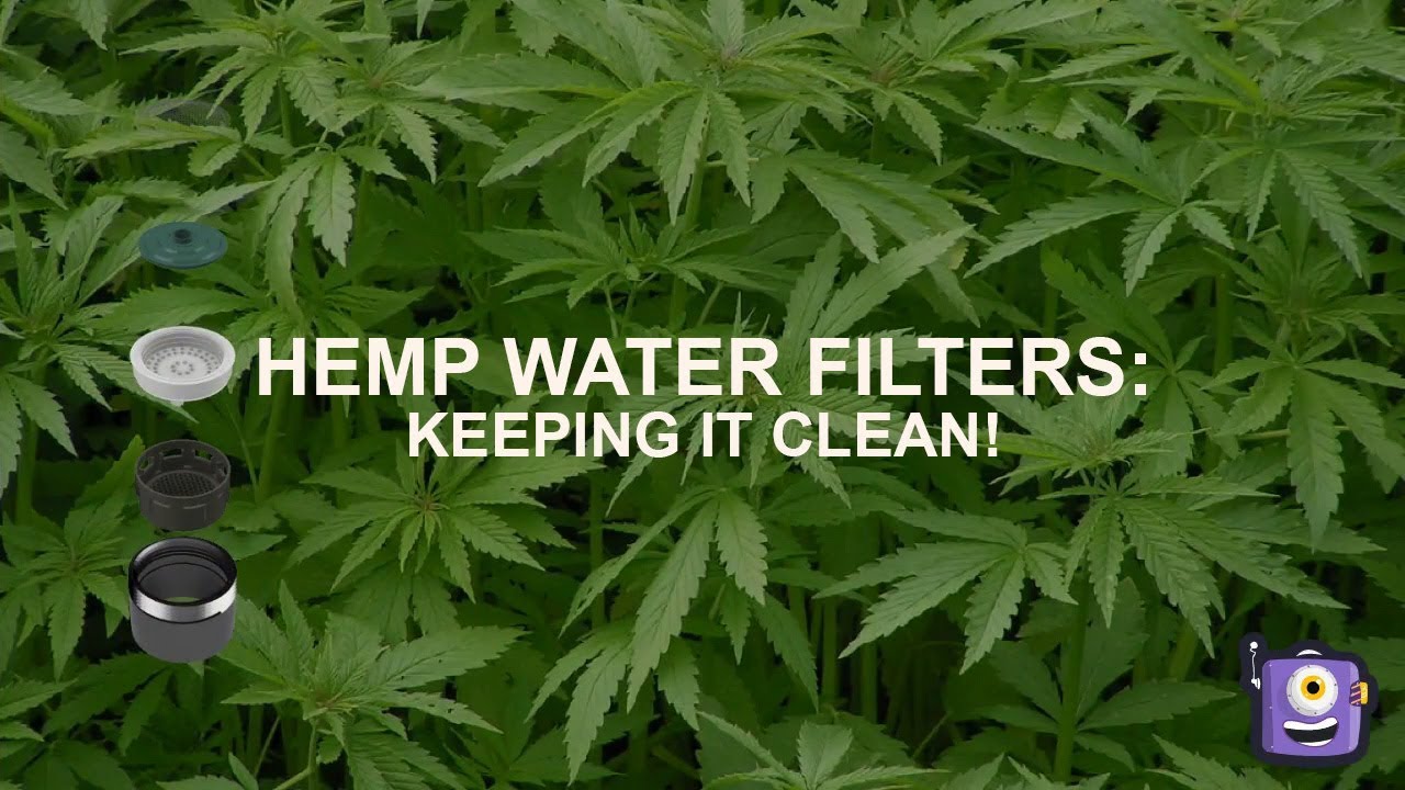 HEMP WATER FILTERS: KEEPING IT CLEAN! | IndieKickZone *