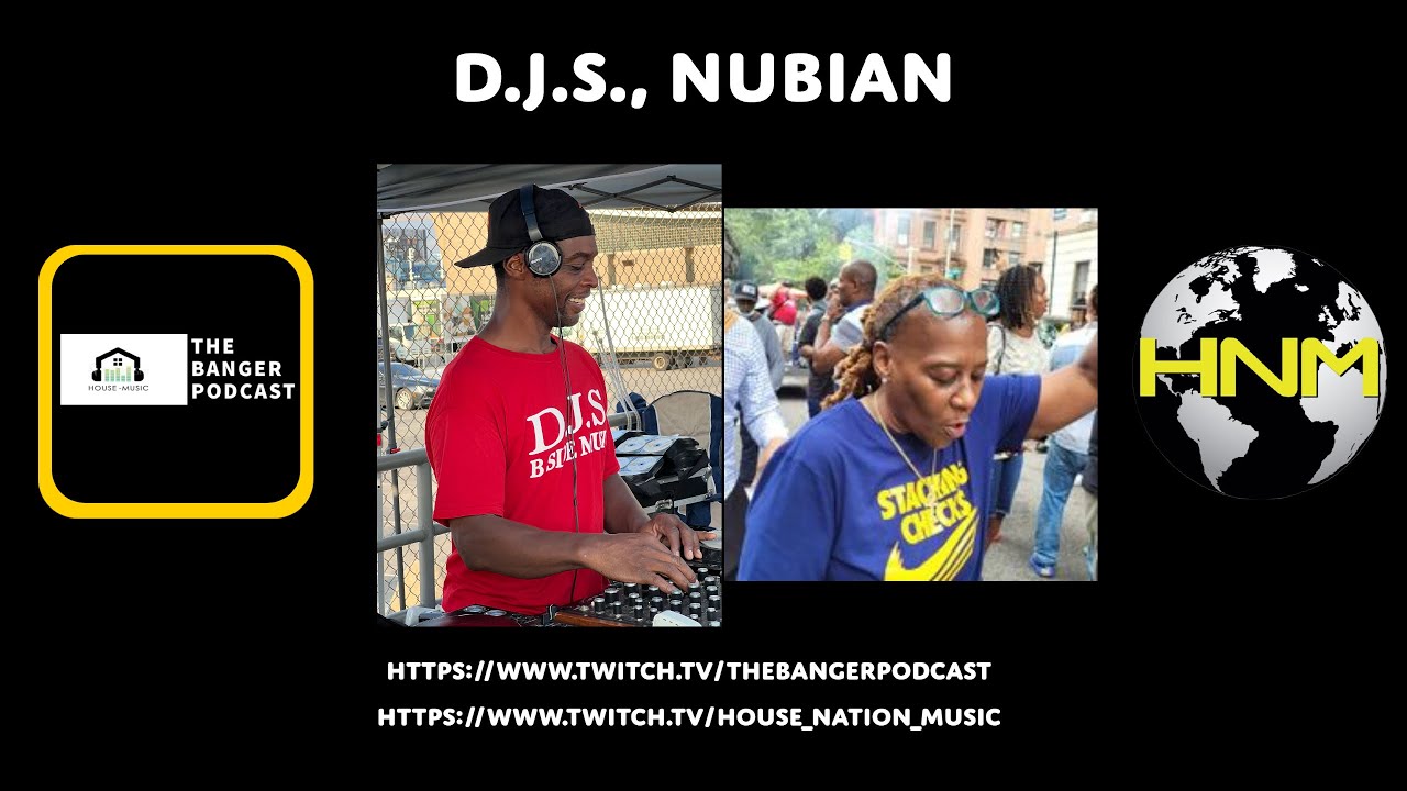 NUBIAN, D.J.S. (THE BANGER PODCAST & HOUSE NATION MUSIC)