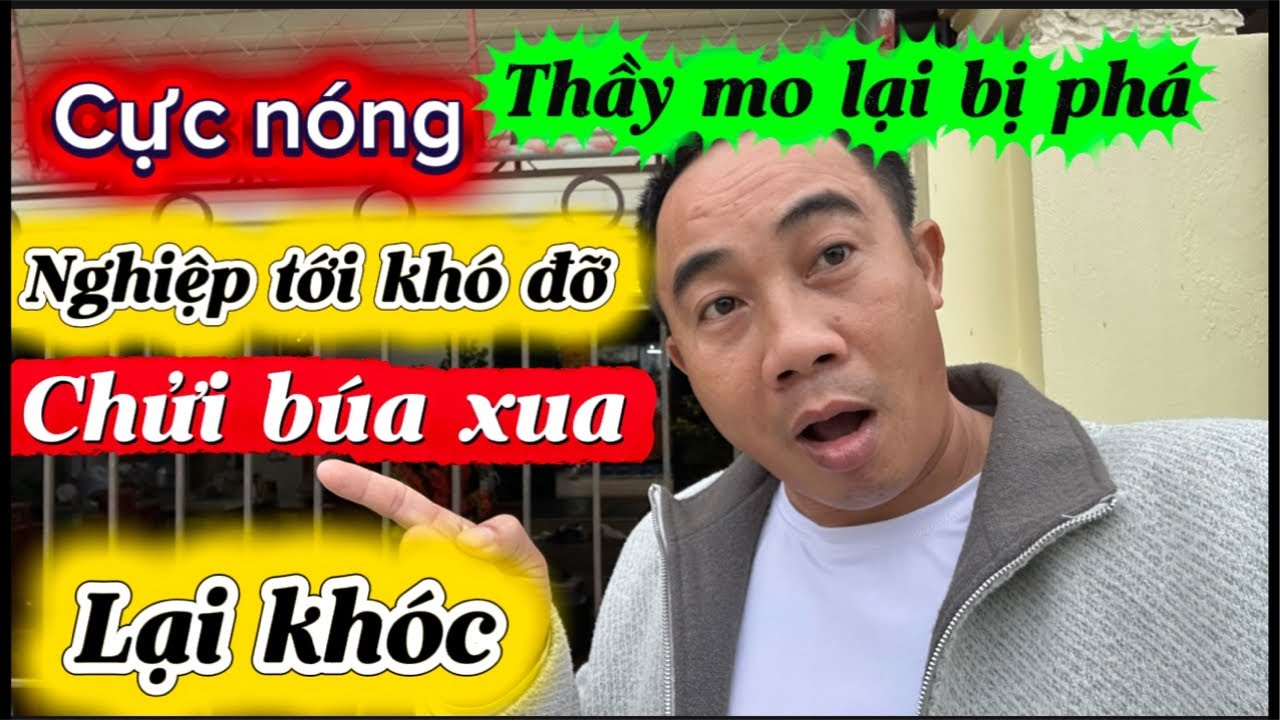 Cực nóng. Thầy mo lại bị phá nghiệp tới cản không nổi . A ruột chửi búa xua vào em bầy cách sử lý nè