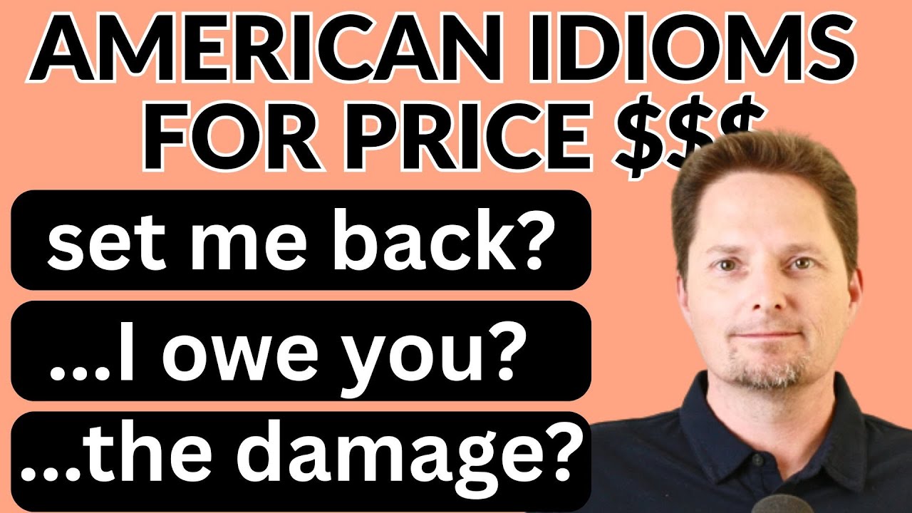 AMERICAN IDIOMS FOR PRICE$, SET ME BACK, WHAT DO I OWE YOU?, WHAT'S THE DAMAGE?, HOW MUCH IS/ARE...?
