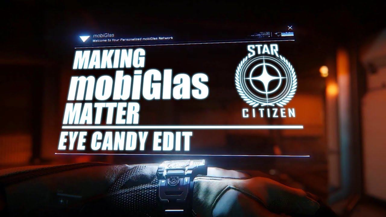 Star Citizen: Around the Verse - Making mobiGlas Matter (Eye Candy Edit)