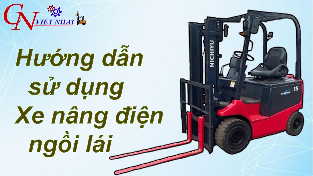 Cách Vận Hành Xe Nâng Điện Ngồi Lái Chi Tiết và Hiệu Quả Nhất | 0868.501.196
