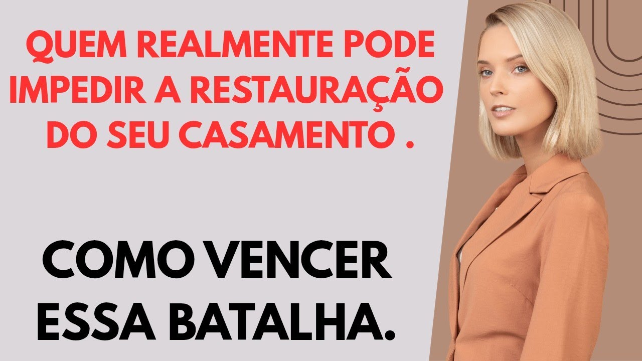  QUEM REALMENTE PODE IMPEDIR A RESTAURAÇÃO DO SEU CASAMENTO.