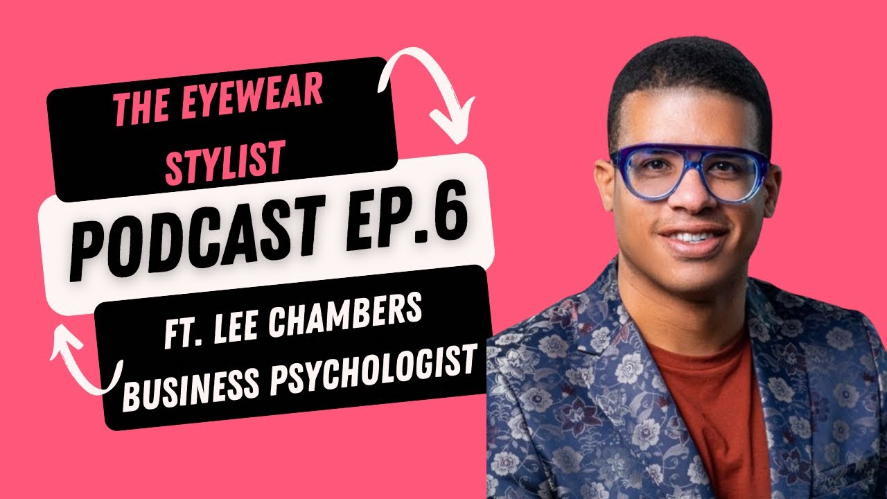 The Eyewear Stylist Podcast - Episode 6 - Featuring Lee Chambers