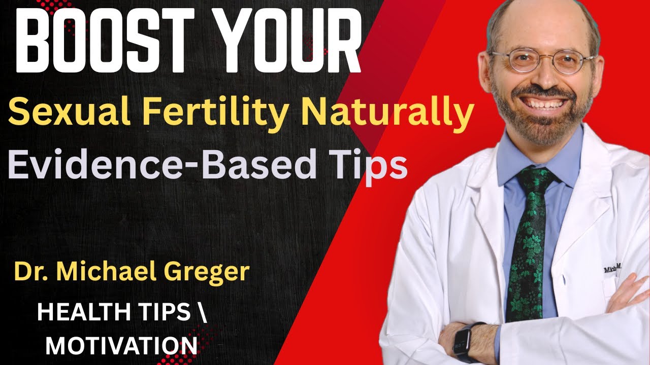 Boost Your Sexual Fertility Naturally &ndash; Evidence-Based Tips || DR. MICHAEL GREGER || #michaelgreger