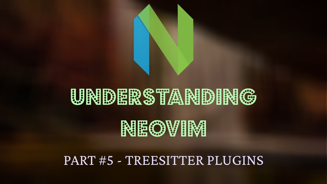 Understanding Neovim #5 - Textobjects, Incremental Selection