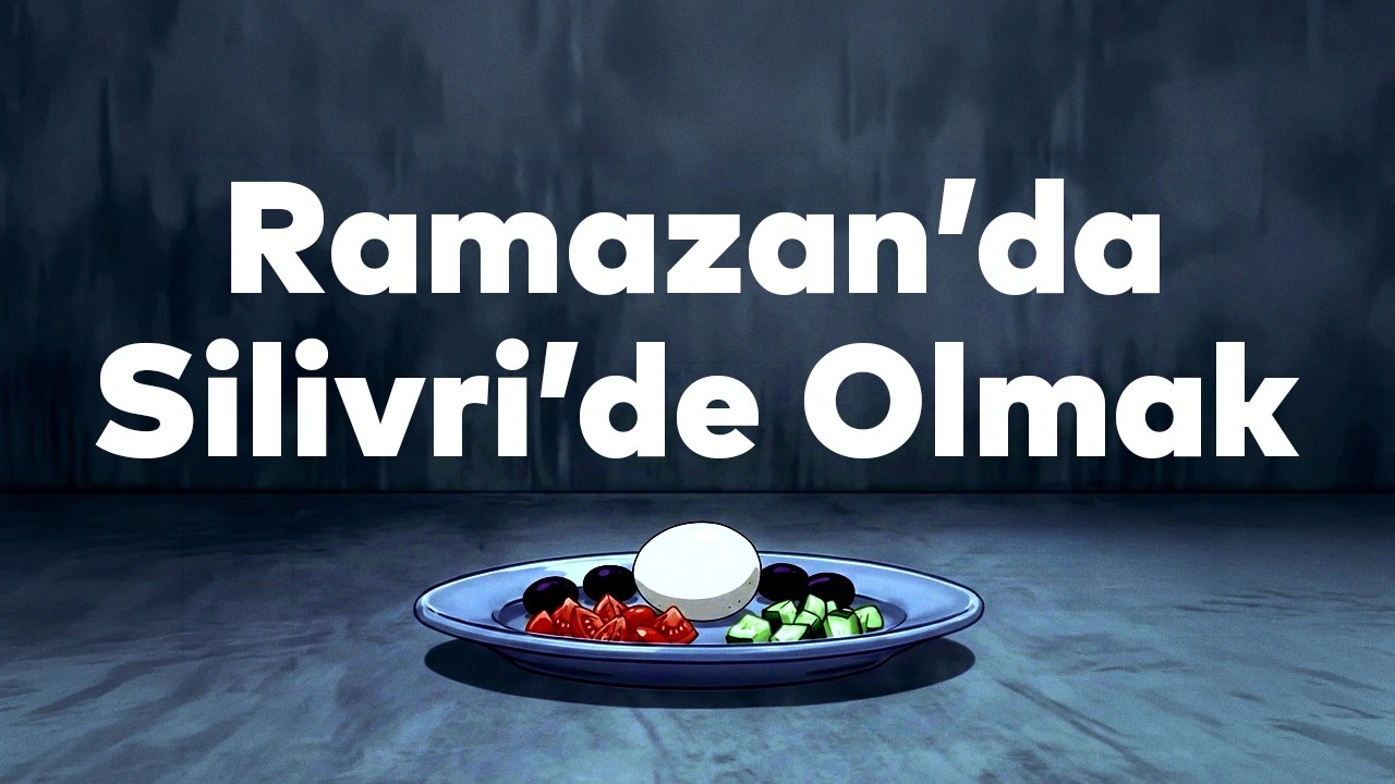 Silivri İzlenimlerim 3: Ramazan Ayında Silivri’de Olmak