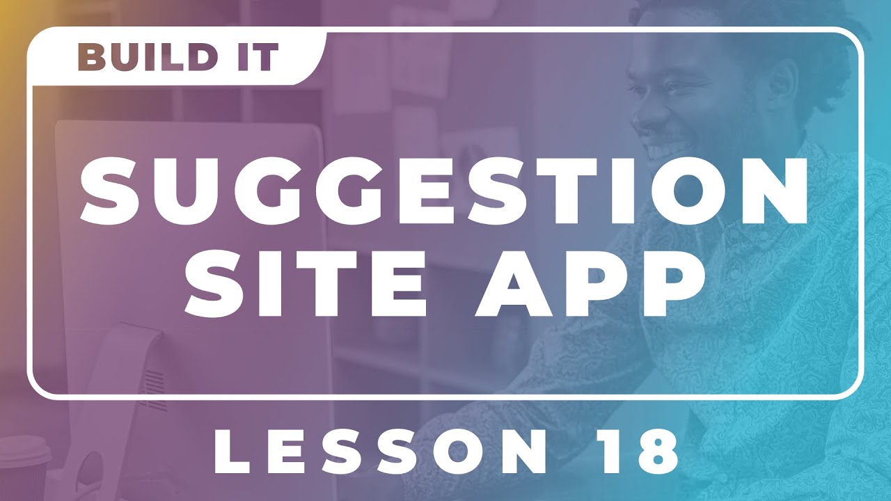 Building a Suggestion Site App - Lesson 18