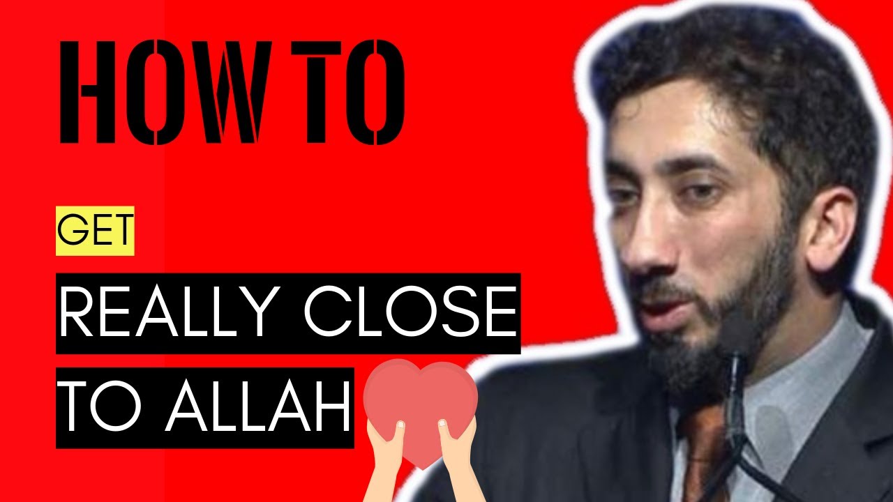 How to get really close to Allah I Nouman Ali Khan I 2019