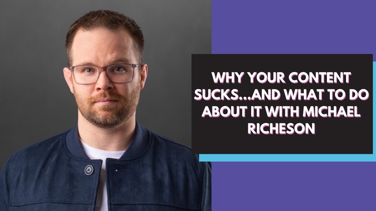 #80 Why Your Content Sucks and How to Fix it with Michael Richeson