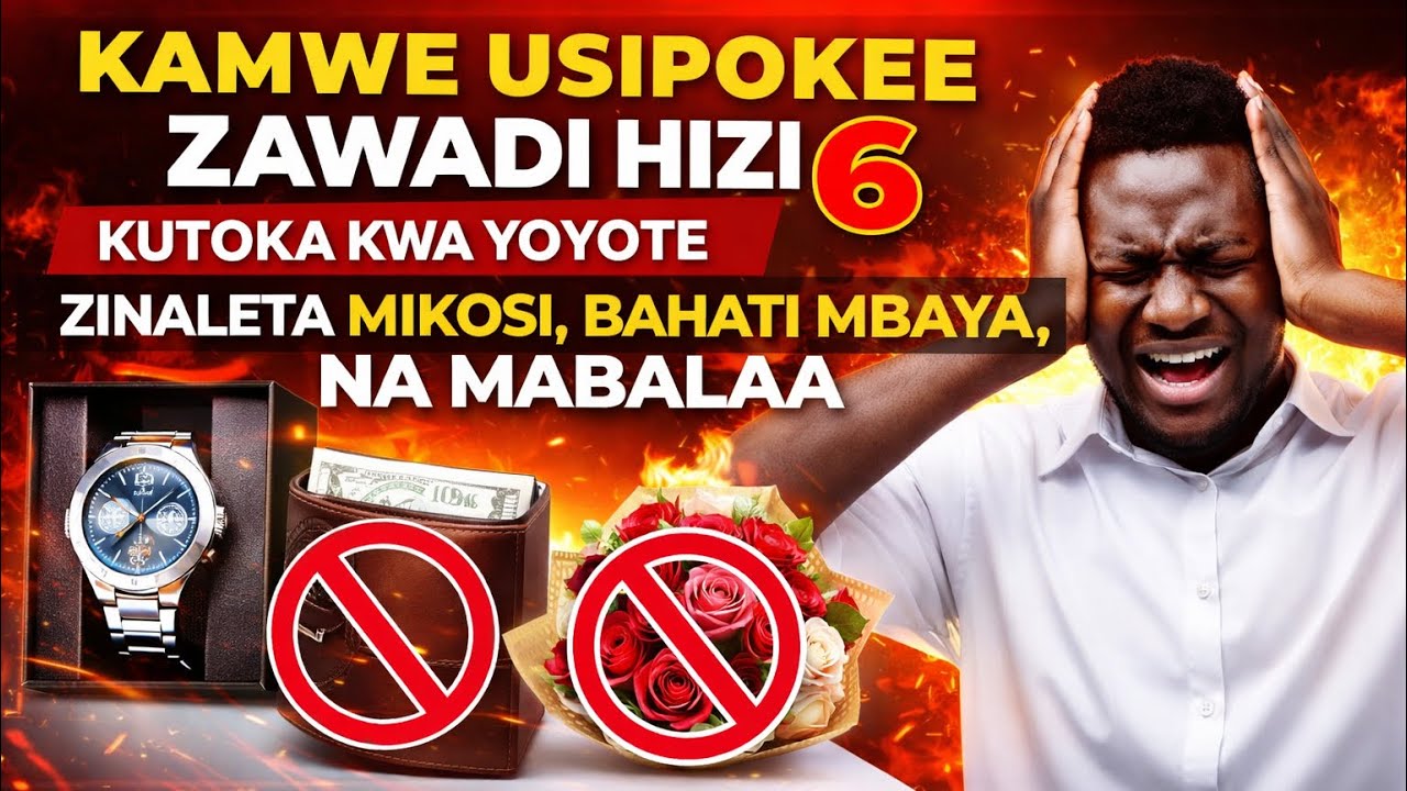 USIPOKEE ZAWADI HIZI KUTOKA KWA MTU YOYOTE YULE ZINALETA MIKOSI NA MABALAA USIPUUZE!!.
