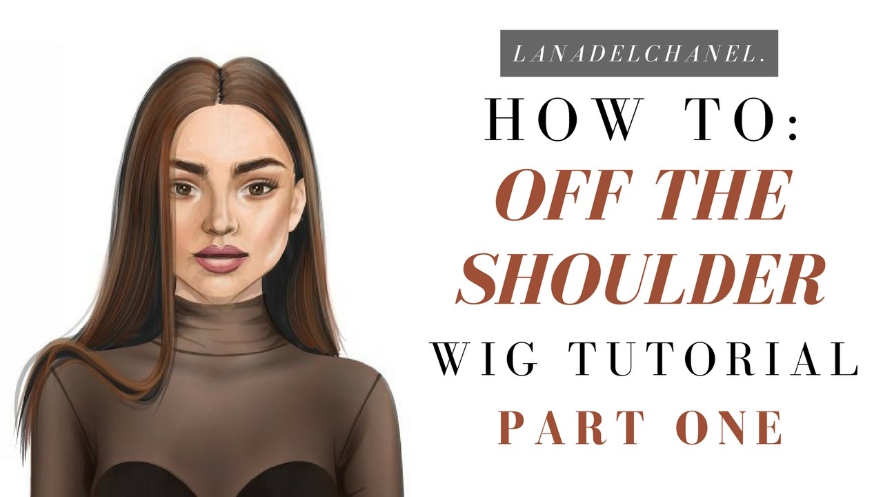 PART ONE | How To: Off The Shoulder Brunette Wig | LanaDelChanel.