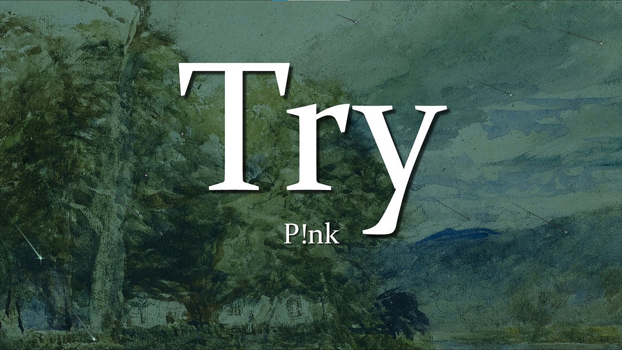 P!nk - Try (Lyrics)