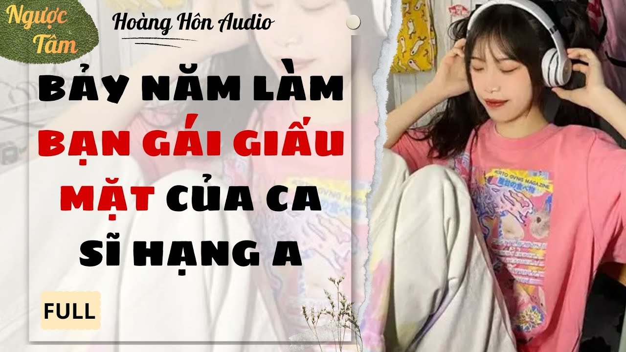 [Truyện Audio] | Bảy Năm Làm Bạn Gái Giấu Mặt Của Ca Sĩ Hạng A | Hoàng Hôn Audio