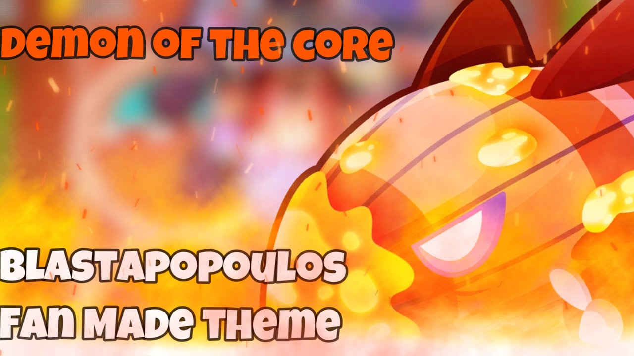 DEMON OF THE CORE | Blastapopoulos (Fan made) theme BTD6.