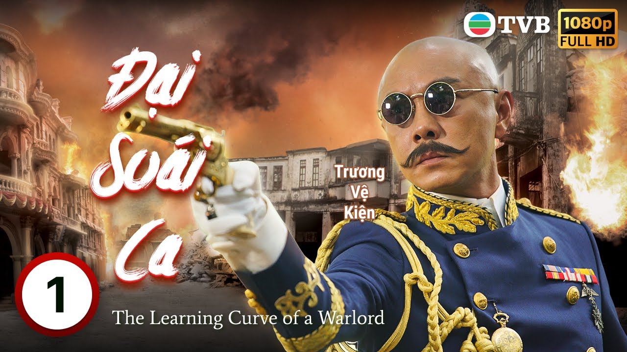 TVB lồng tiếng Đại Soái Ca (The Learning Curve of a Warlord) 1/30 Trương Vệ Kiện, Thái Tư Bối 2018