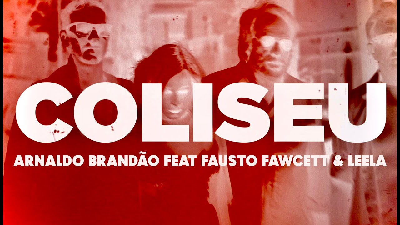 Coliseu | Arnaldo Brandão feat Fausto Fawcett & Leela