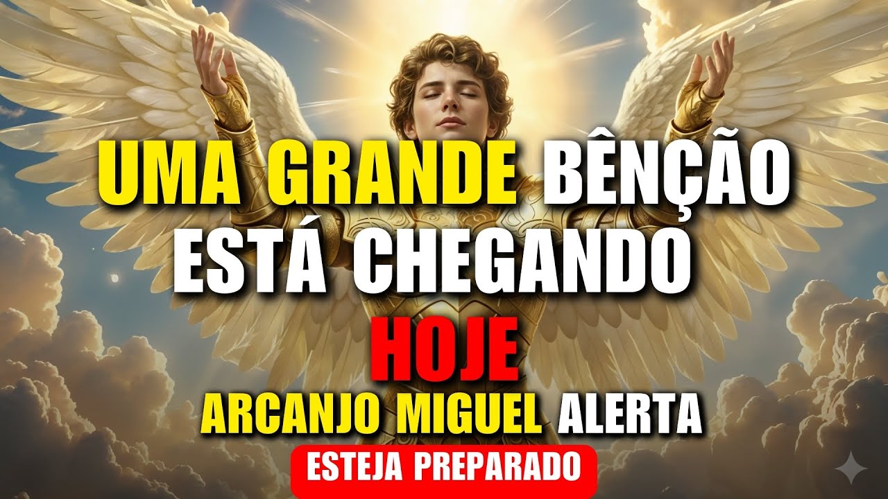 ARCANJO MIGUEL DIZ:  HOJE UMA BÊNÇÃO PODEROSA VAI TE ALCANÇAR