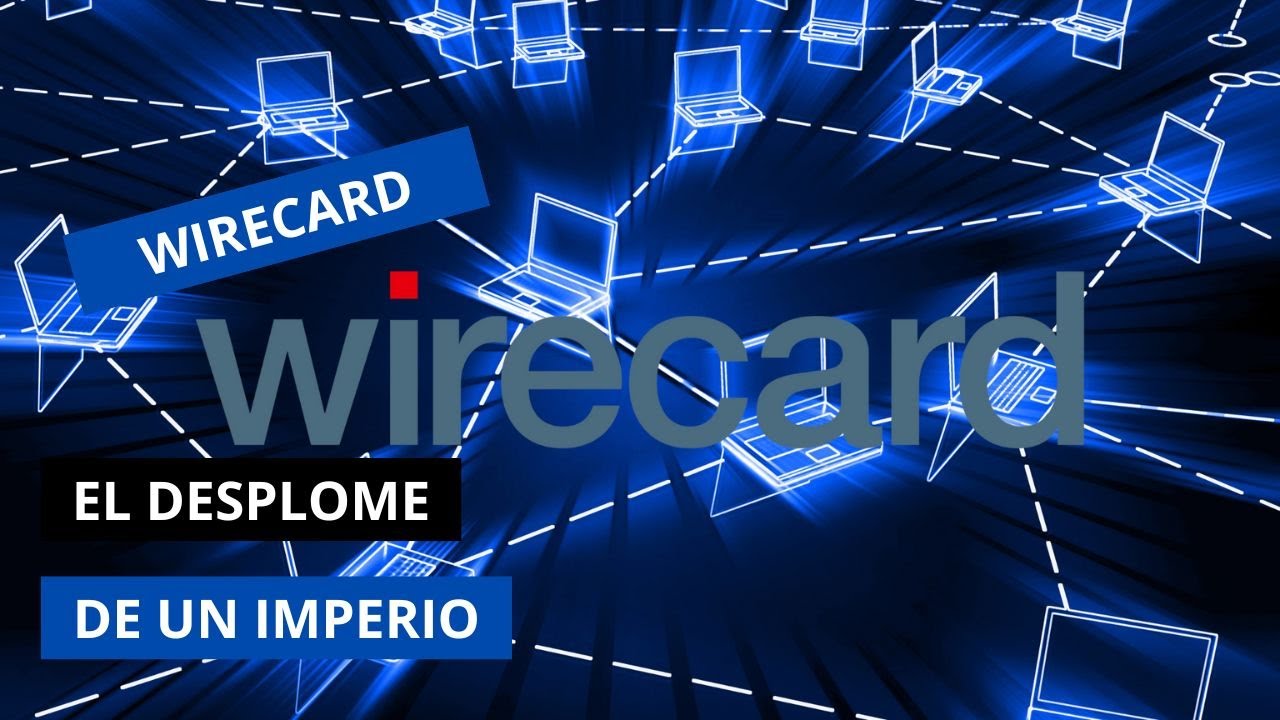 WIRECARD: EL DESPLOME DE UN IMPERIO