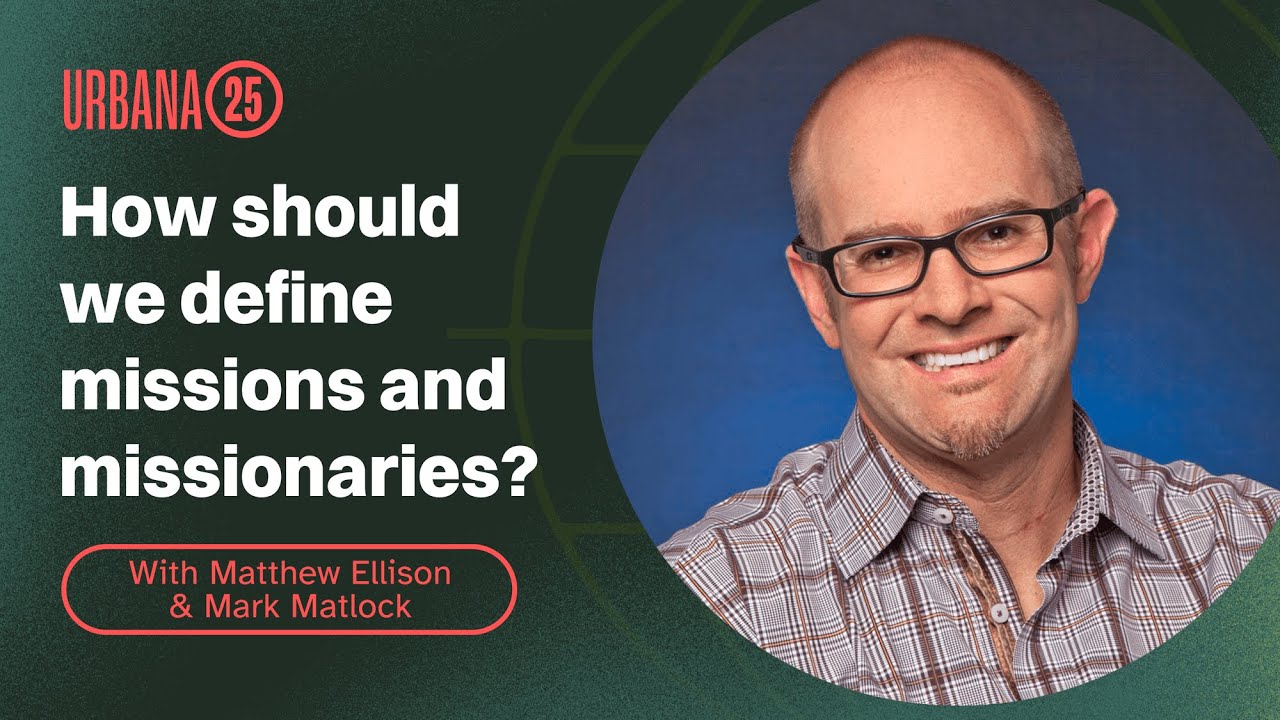 How should we define missions and missionaries? With Matthew Ellison & Mark Matlock