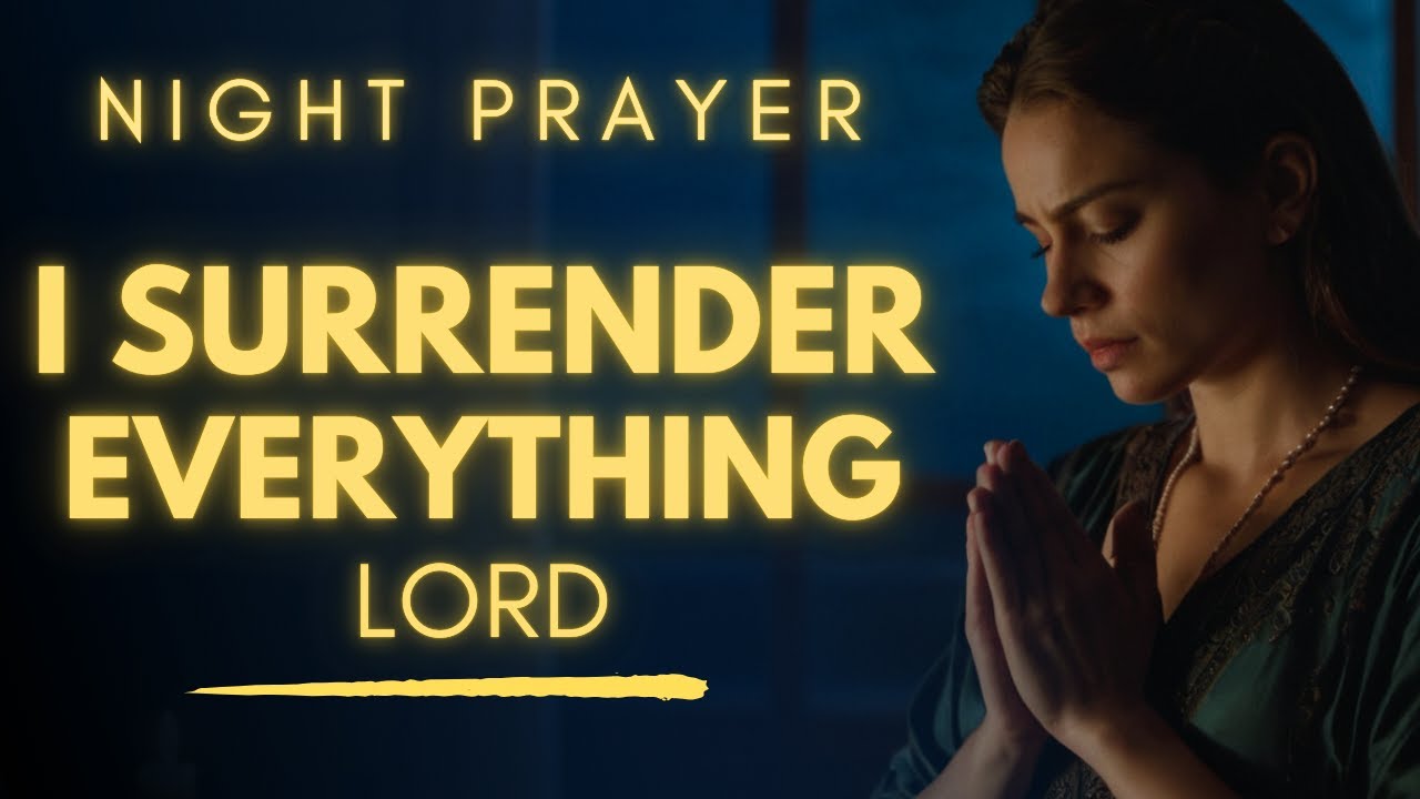 Prayer for Surrender & Peace - Release Everything to God Tonight