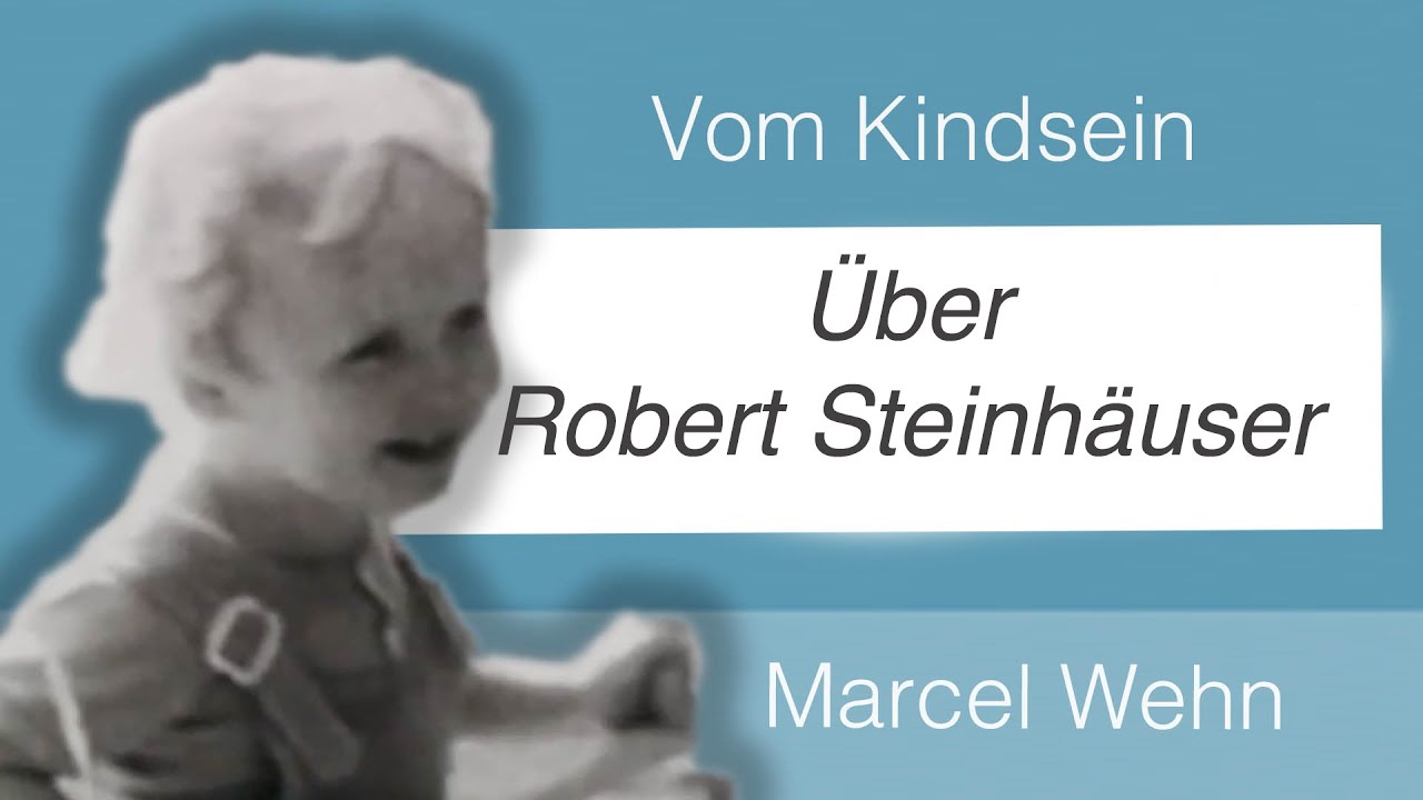 Robert Steinhäuser -wovon wir reden, wovon wir schweigen! | Vom Kindsein