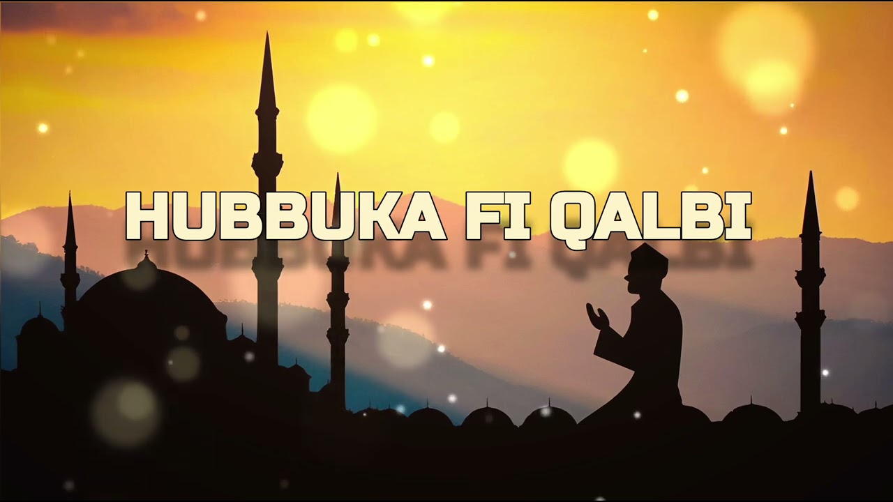 Hubbuka fi Qalbi . Lagu yang sangat menyentuh antar kisa cinta dan niat karna ALLAH 