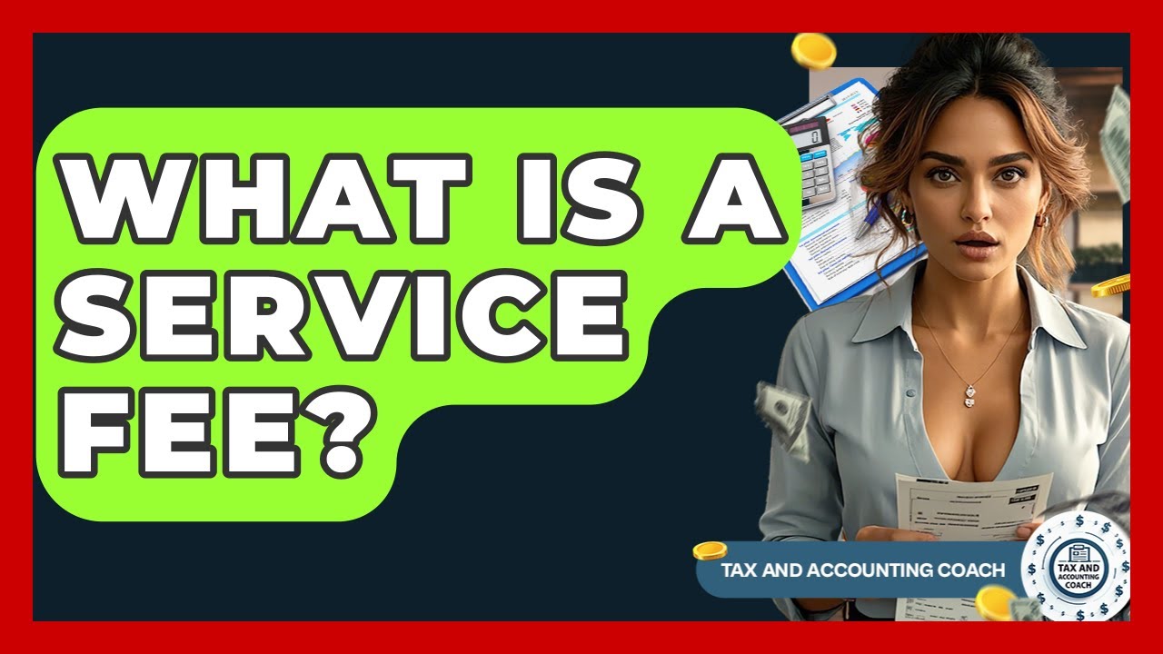 What Is A Service Fee? - Tax and Accounting Coach