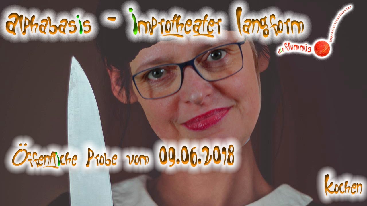 Kochen - Alphabasis - Impro Langform - &ouml;ffentliche Probe vom 09.06.2018