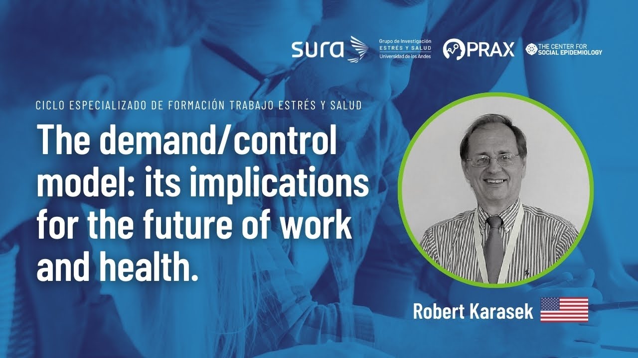 The demand/control model: its implications for the future of work and health | Robert Karasek