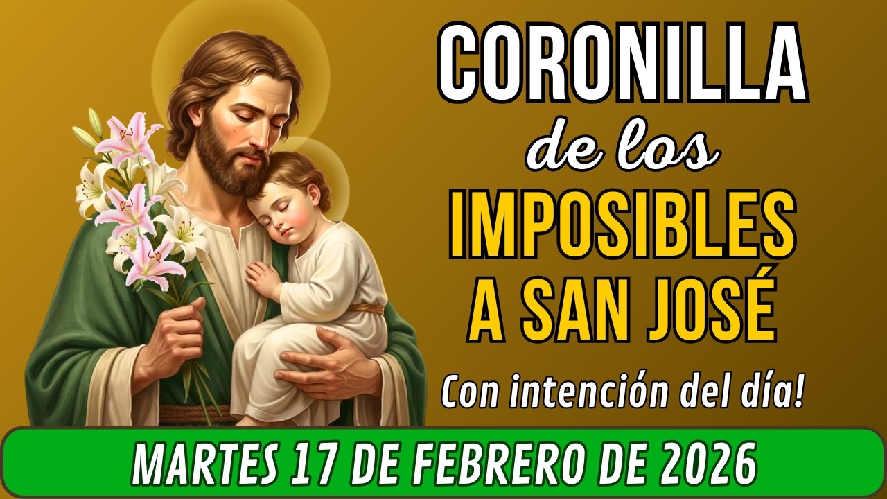 🙏CORONILLA DE LOS IMPOSIBLES A SAN JOSE Oración para HOY martes 17 de febrero de 2026