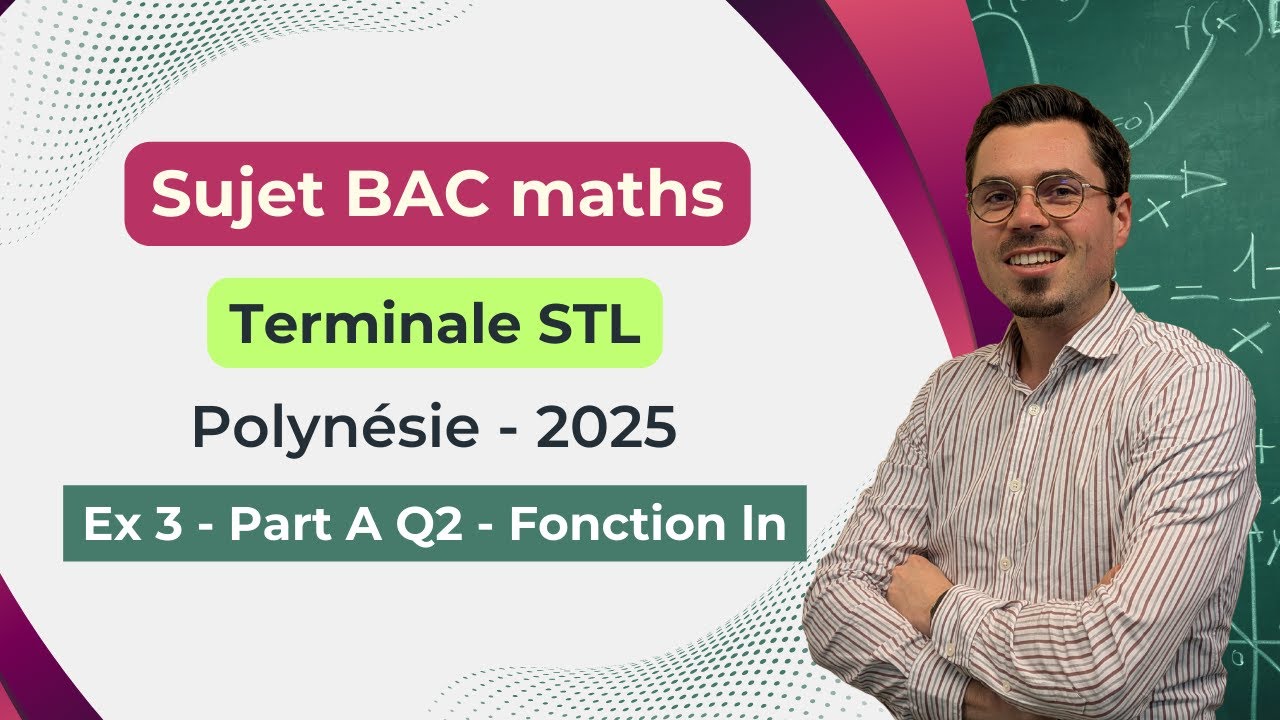 Bac Terminale STL – Polynésie (2025) – Ex 3 Partie A Q2 (logarithme népérien)