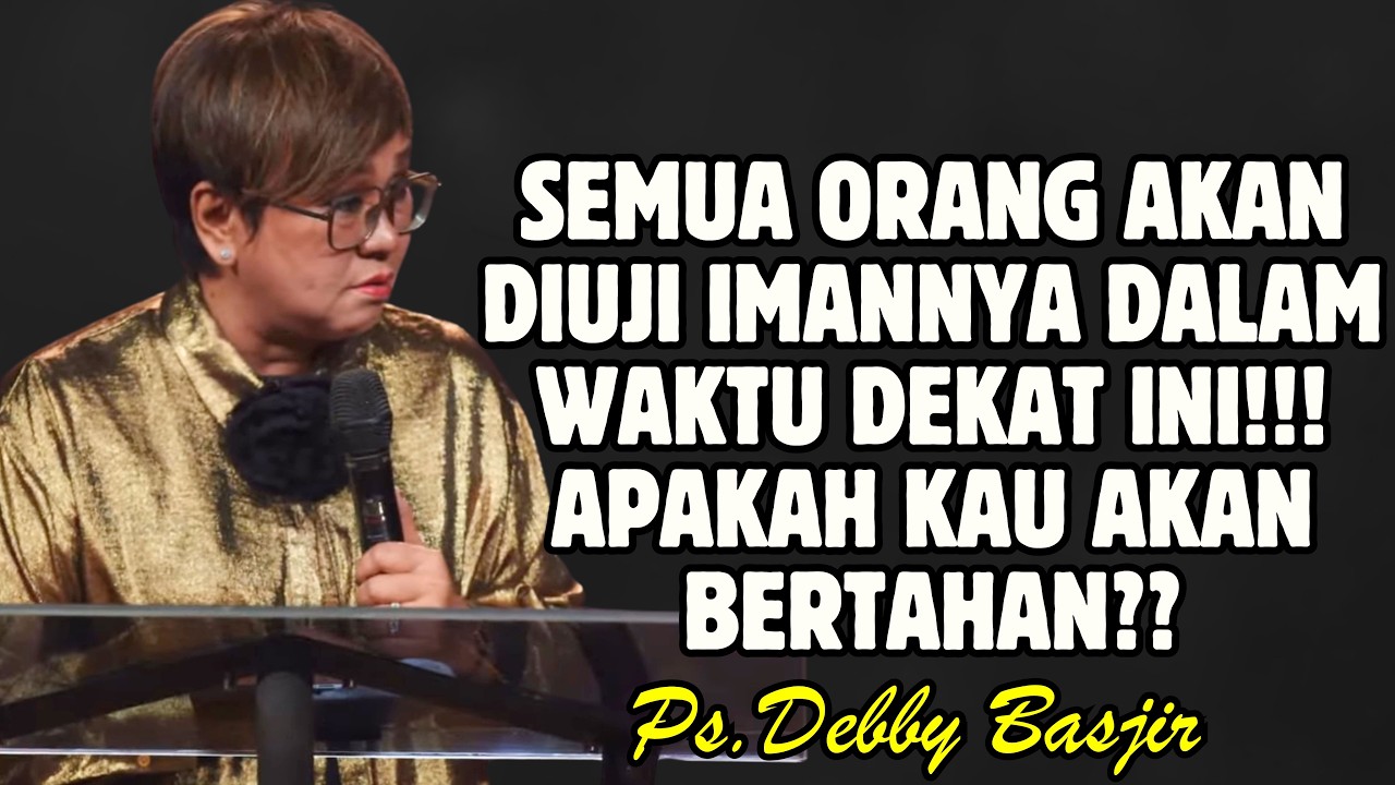 SEMUA ORANG AKAN DIUJI IMANNYA DALAM WAKTU DEKAT INI! | PDT. DEBBY BASJIR