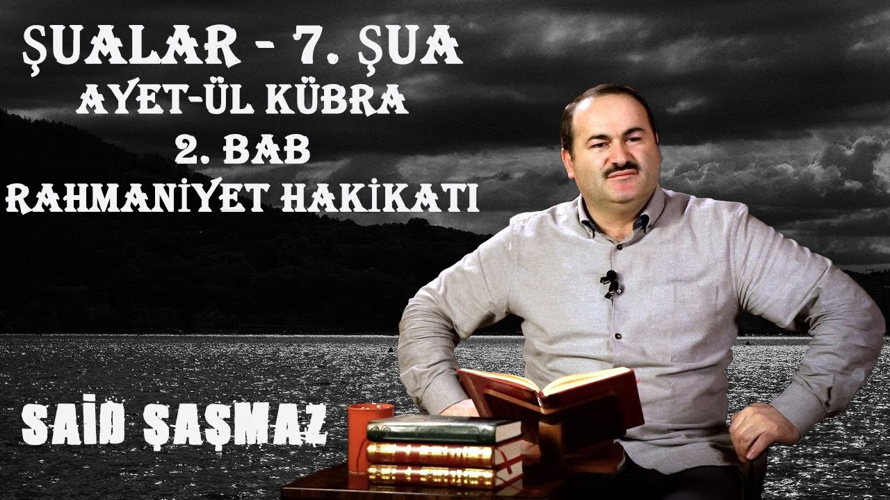 Said Şaşmaz - Şualar - 7. Şua - Ayet-ül Kübra - 2. Bab - Rahmaniyet Hakikatı
