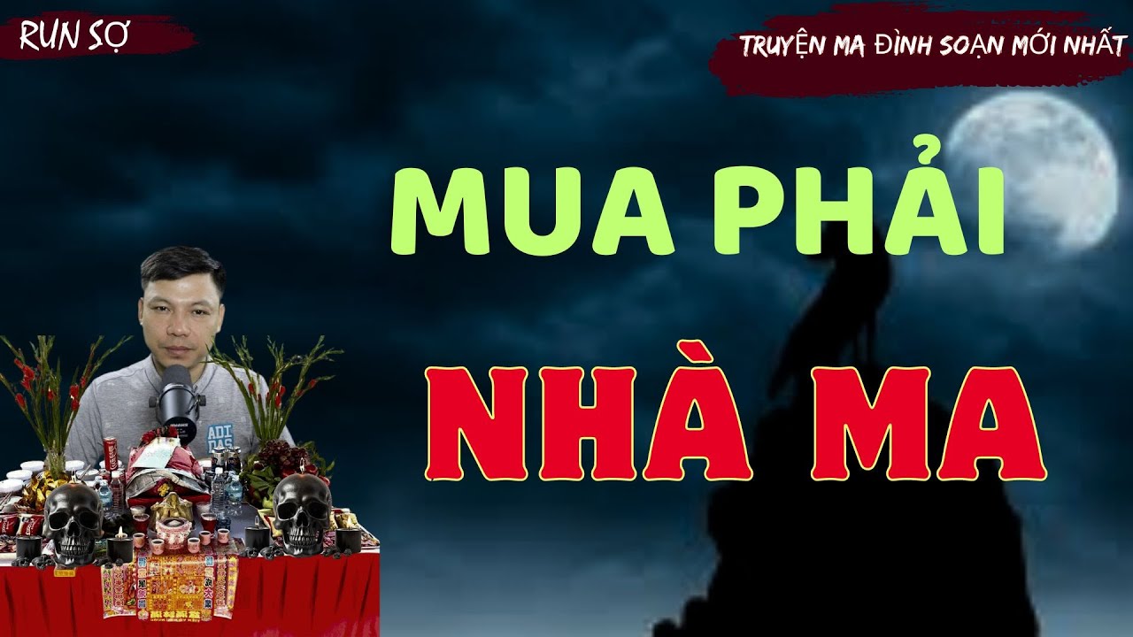 ĐÌNH SOẠN KỂ TRUYỆN : MUA PHẢI NHÀ MA | TRUYỆN MA MỚI NHẤT