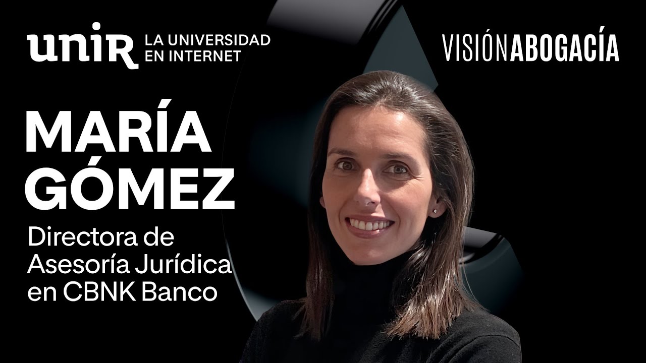 Empleo en el Derecho Bancario, con María Gómez, de CBNK Banco | Visión Abogacía | #UNIR