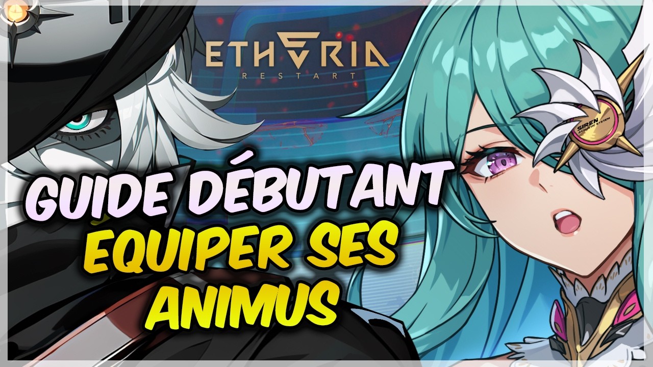 ETHERIA RESTART : Guide complet des ANIMUS ! (Équipement & Optimisation)